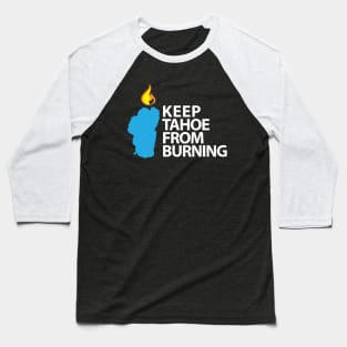 Keep Tahoe From Burning Baseball T-Shirt